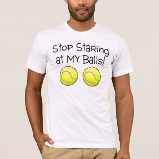 Camiseta Pare el mirar fijamente mis bolas (las pelotas de