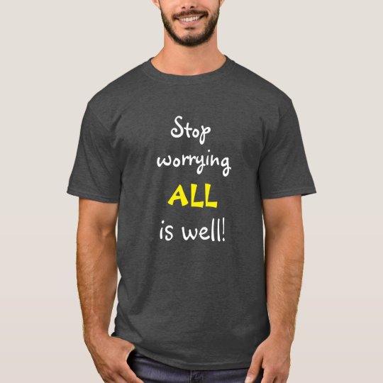 Camiseta Pare el preocuparse de TODOS es bien cita