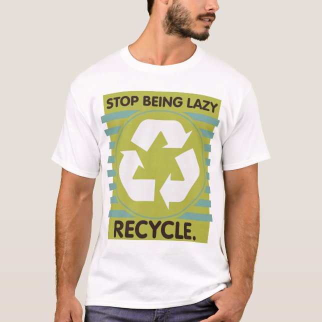 Camiseta ¡Pare el ser perezoso, recicle! (Anverso)