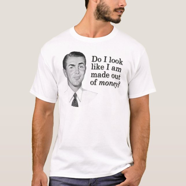 Camiseta ¿Parece que estoy hecho de dinero? (Anverso)