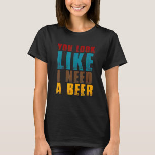 Camiseta Parece Que Necesito Una Cerveza - Beber Alcohol