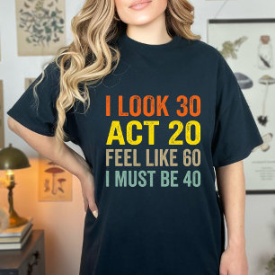 Camiseta Parece que tengo 30 Actúo como si tuviera 20 Me si
