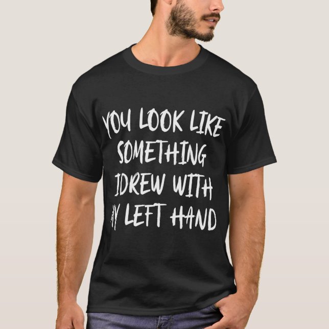Camiseta Pareces algo que dibujé con la mano izquierda (Anverso)