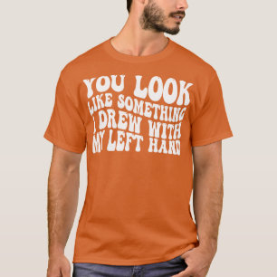 Camiseta pareces algo que dibujé con la mano izquierda