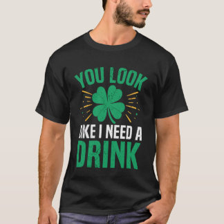 Camiseta Pareces Que Necesito Una Bebida Irlandés Día De Sa