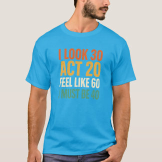 Camiseta Parecgo 30 Actúo 20 Me Siento Como 60 Debo Tener 4