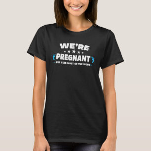 Camiseta Parejas De Hombres Estamos Embarazados Pero La May
