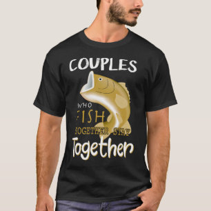 Camiseta Parejas que pescan juntas permanecen juntas diseño