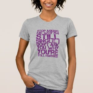 Camiseta Páreme el preguntar de porqué soy mujeres solteras