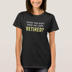Camiseta ¿Parezco retirado?