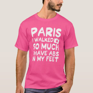 Camiseta París Que Caminé Tanto Que Tengo Abs En Los Pies