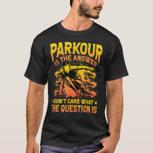 Camiseta Parkour es la respuesta, no importa cuál sea la pr