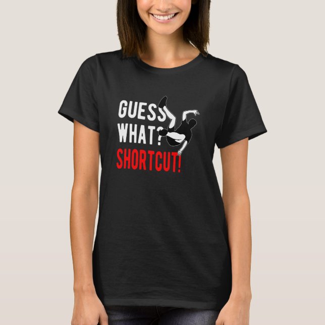 Camiseta Parkour Freerunning Freerunner Guess What Shortcut (Anverso)