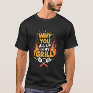 Camiseta Parrilla divertida de barbacoa ¿Por qué están todo