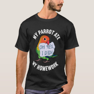 Camiseta Parrot Ate My Homework I Fischers Lovebird
