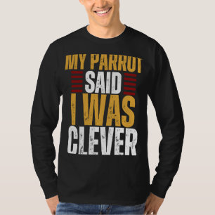Camiseta Parrot My Parrot Dijo Que Era Inteligente