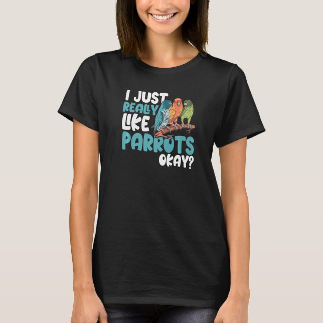 Camiseta Parrot  Parakeet I Just Really Like Parrots Okay M (Anverso)