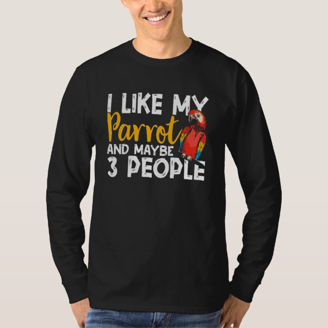 Camiseta Parrots  I Like My Parrot Any Maybe 3 People Parak (Anverso)