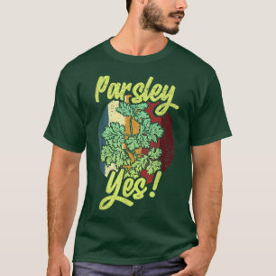 Camiseta Parsley Yes Funny Vegetable Gardener 1040