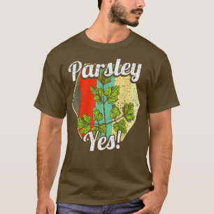 Camiseta Parsley Yes Funny Vegetable Gardener 1045