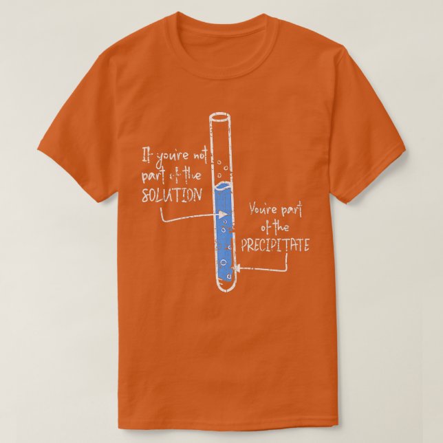 Camiseta Parte De La Solución Que Precipitan La Química (Diseño del anverso)