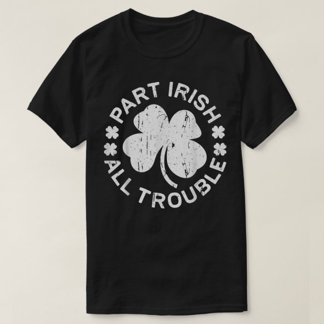 Camiseta Parte Irlandés Todo Problema Día de San Patricio (Diseño del anverso)
