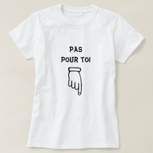 Camiseta Pas pour toi - No por ti