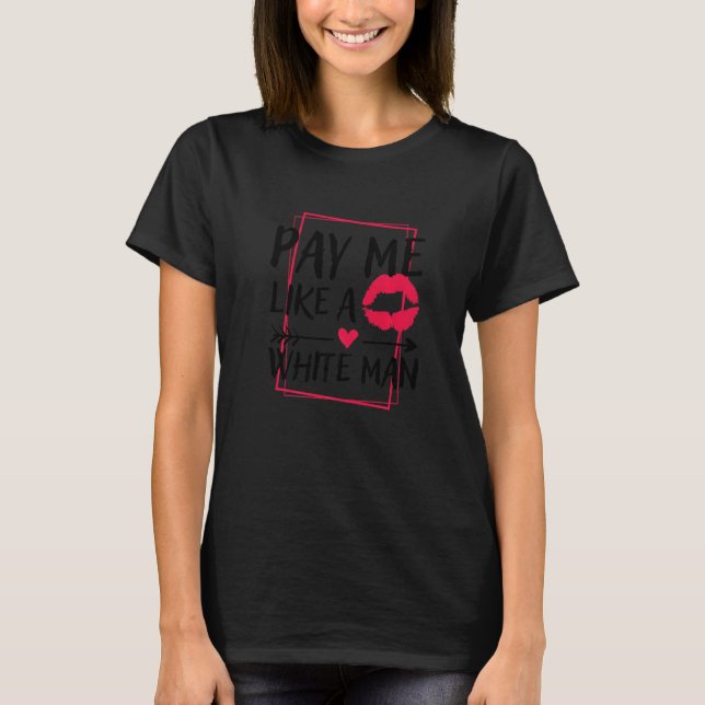 Camiseta Pásame como un hombre blanco, derechos de la mujer (Anverso)