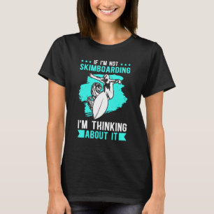 Camiseta Pasando en Skimboard Pensando en Skimboar
