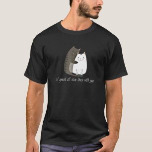 Camiseta Pasaría las nueve vidas contigo dulce gatito