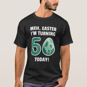 Camiseta Pascua Meh Cumplo 50 Años Hoy, 50 Años