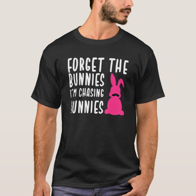 Camiseta Pascua Olvida los conejitos que estoy persiguiendo (Anverso)