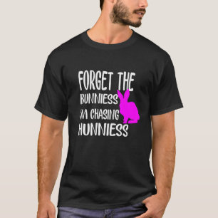Camiseta Pascua, olvídate de los conejitos que estoy persig