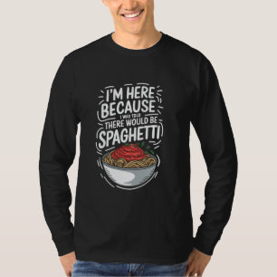 Camiseta Pasta ESTOY AQUÍ PORQUE ME DIJERON QUE HABRÍA S
