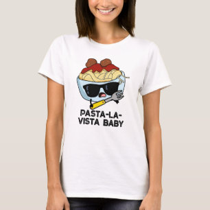 Camiseta Pasta-la-vista Baby Funny Food Pasta Pun