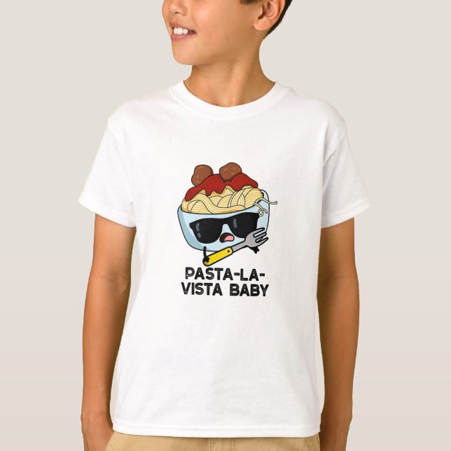 Camiseta Pasta-la-vista Baby Funny Food Pasta Pun (Anverso)