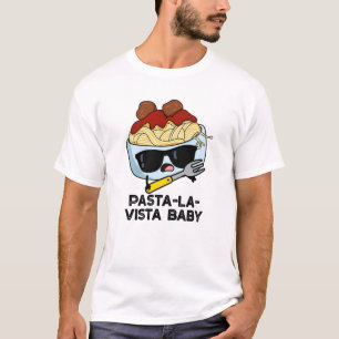 Camiseta Pasta-la-vista Baby Funny Food Pasta Pun