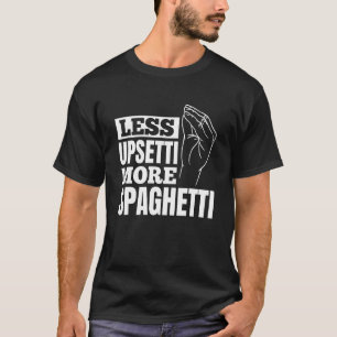 Camiseta Pasta menos Upsetti más espagueti