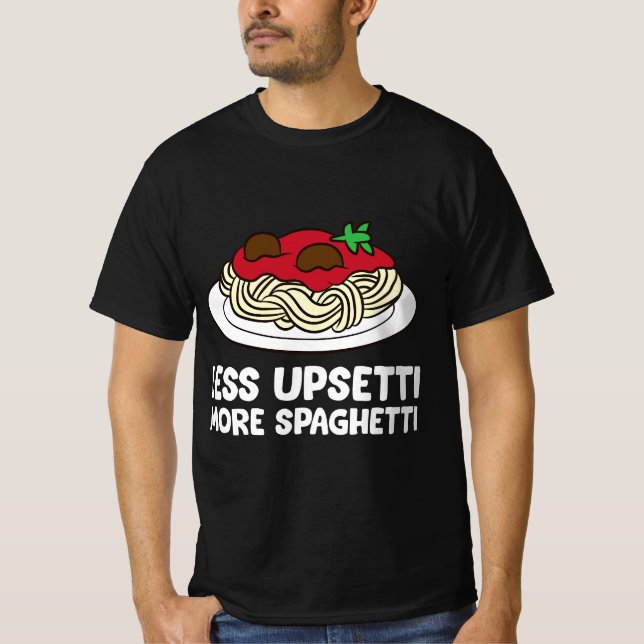 Camiseta Pasta Spaghetti Less Upsetti More Spaghetti Pasta  (Anverso)