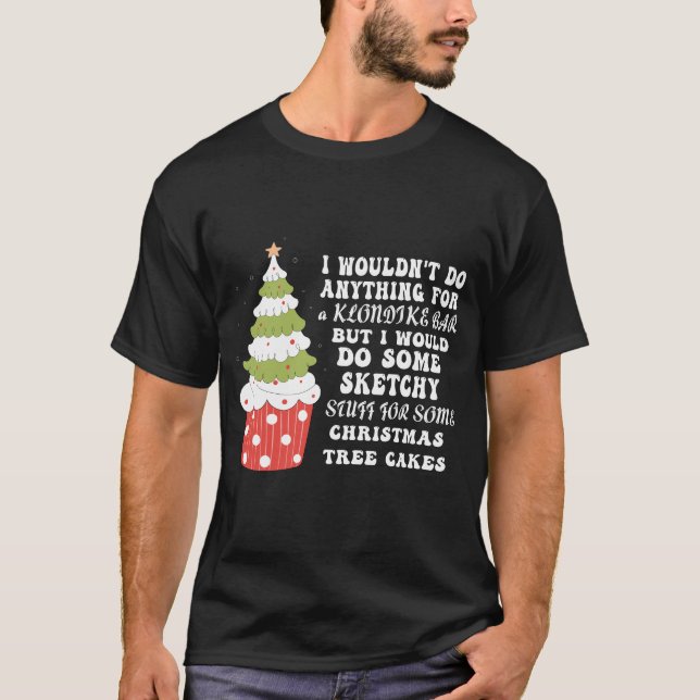 Camiseta Pastel de árbol de Navidad que no haría nada en Na (Anverso)