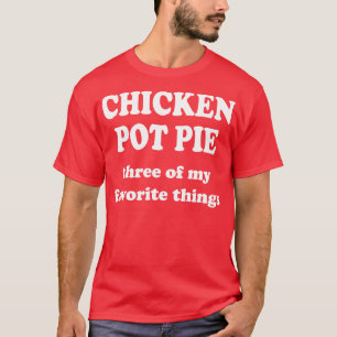 Camiseta pastel de pollo tres de mis cosas favoritas