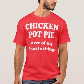 Camiseta pastel de pollo tres de mis cosas favoritas