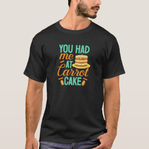 Camiseta Pastel de zanahoria Me Hiciste Baker Baking Pastry