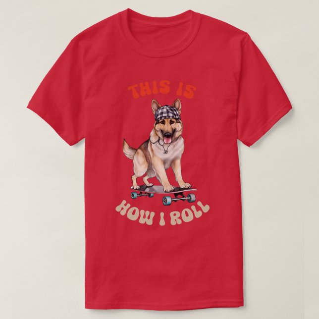 Camiseta Pastor Alemán así es como hago rodar (Diseño del anverso)