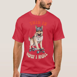 Camiseta Pastor Alemán así es como hago rodar