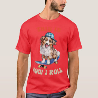 Camiseta Pastor Australiano así es como hago rodar
