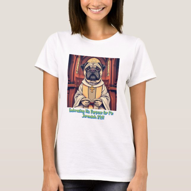 Camiseta Pastor Pug Embracing His Purpose For Me (Anverso)