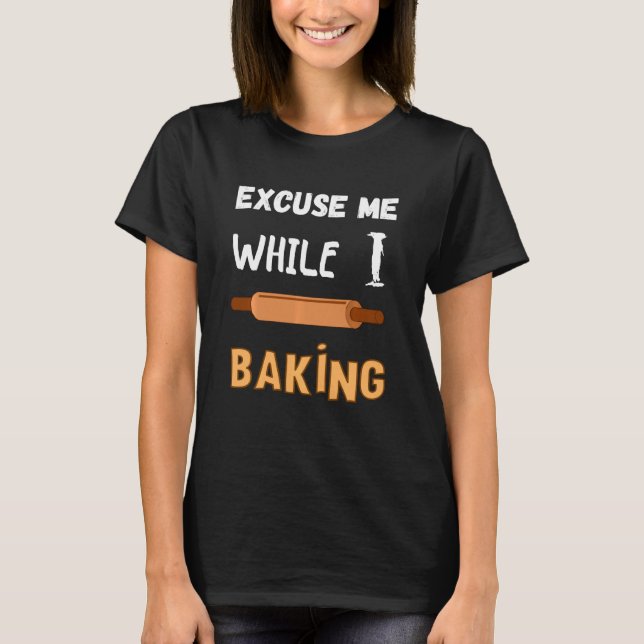 Camiseta Pastry Chef Bakery Perdone mientras hago pan (Anverso)