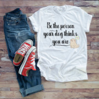 Camiseta Patas Sé la Persona que tu Perro Cree que