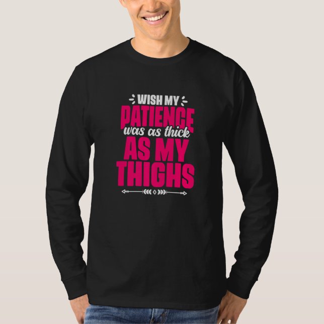 Camiseta Patience Thick As My Thighs  Gym Humor Women Thick (Anverso)